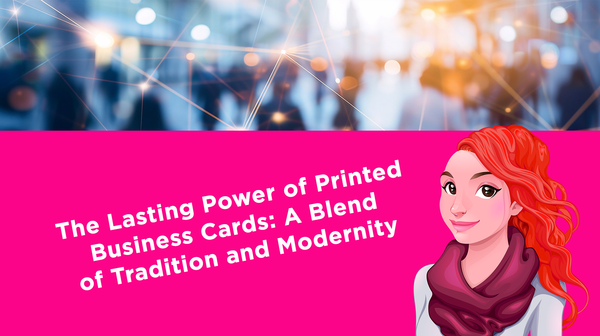 The Lasting Power of Printed Business Cards: A Blend of Tradition and Modernity