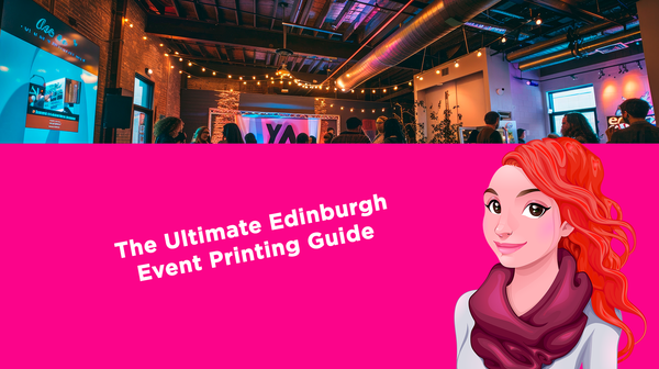 The Ultimate Edinburgh Event Printing Guide