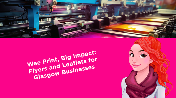 Wee Print, Big Impact: Flyers and Leaflets for Glasgow Businesses