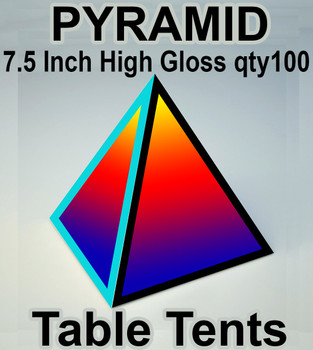 7.5" Pyramid Table Tents on 11pt High Gloss Cover, 100 for $348, High Gloss Finish 7.5" Pyramid Table Tents on 11pt High Gloss Cover, 100 for $348, High Gloss Finish