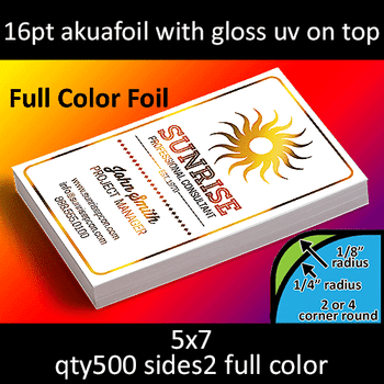Postcards, Cold Foil, Akuafoil, High Gloss UV, Round Corners, 16Pt, 5x7, 2 sides, 0500 for $235 Postcards, Cold Foil, Akuafoil, High Gloss UV, Round Corners, 16Pt, 5x7, 2 sides, 0500 for $235