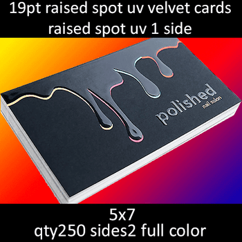 Postcards, Laminated, Suede, Partial Raised High Gloss UV 1 Side, 19Pt, 5x7, 2 sides, 0250 for $155 Postcards, Laminated, Suede, Partial Raised High Gloss UV 1 Side, 19Pt, 5x7, 2 sides, 0250 for $155