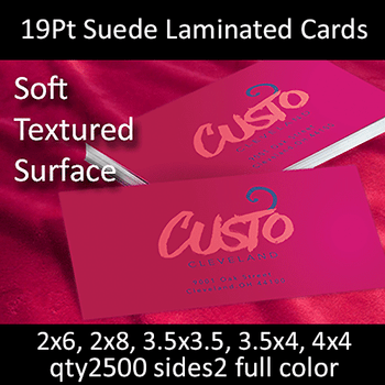 Postcards, Laminated, Suede, 19Pt, 2x6, 2x8, 3.5x3.5, 2 sides, 2500 for $171 Postcards, Laminated, Suede, 19Pt, 2x6, 2x8, 3.5x3.5, 2 sides, 2500 for $171