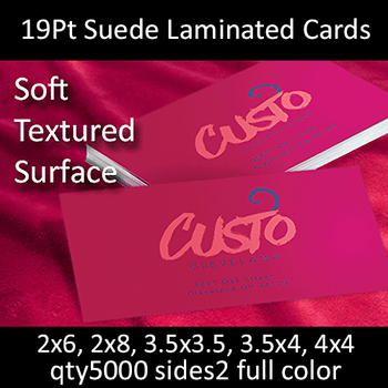 Postcards, Laminated, Suede, 19Pt, 2x6, 2x8, 3.5x3.5, 2 sides, 5000 for $299 Postcards, Laminated, Suede, 19Pt, 2x6, 2x8, 3.5x3.5, 2 sides, 5000 for $299