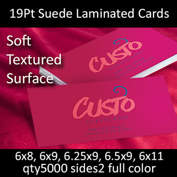 Postcards, Laminated, Suede, 19Pt, 6x8, 6x9, 6.25x9, 2 sides, 5000 for $835 Postcards, Laminated, Suede, 19Pt, 6x8, 6x9, 6.25x9, 2 sides, 5000 for $835