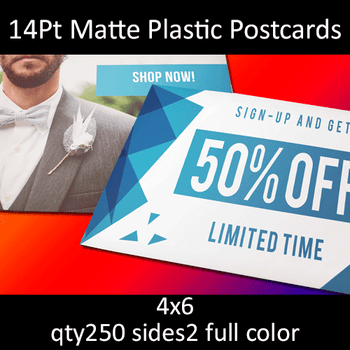 Postcards, Plastic, Matte, 14Pt, 4x6, 2 sides, 0250 for $136 Postcards, Plastic, Matte, 14Pt, 4x6, 2 sides, 0250 for $136