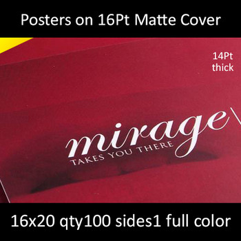 Posters on 16Pt Matte Cardstock 16x20  Inches, Full Color 1 Side, 100 for $763 Posters on 16Pt Matte Cardstock 16x20  Inches, Full Color 1 Side, 100 for $763
