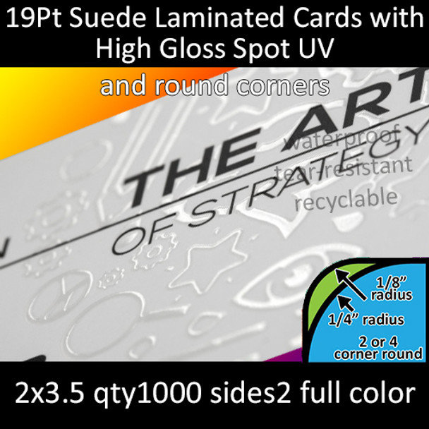 19Pt Suede Laminated Cards with Round Corners and Spot Gloss (UV) Both Sides Full Color Both Sides 2x3.5 Quantity 1000