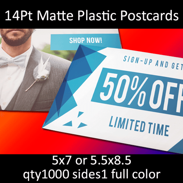 Postcards, Plastic, Matte, 14Pt, 5x7, 5.5x8.5, 1 side, 1000 for $435