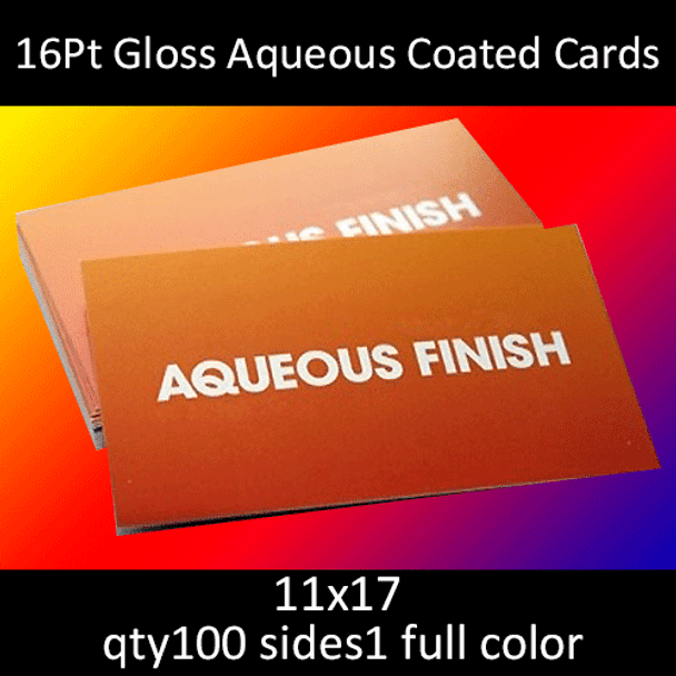 16Pt Gloss Aqueous Coated Cards, full color on 1 side, 11x17, qty 100