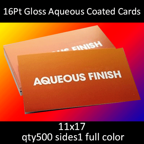 16Pt Gloss Aqueous Coated Cards, full color on 1 side, 11x17, qty 500