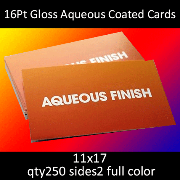 16Pt Gloss Aqueous Coated Cards, full color on 2 sides, 11x17, qty 250