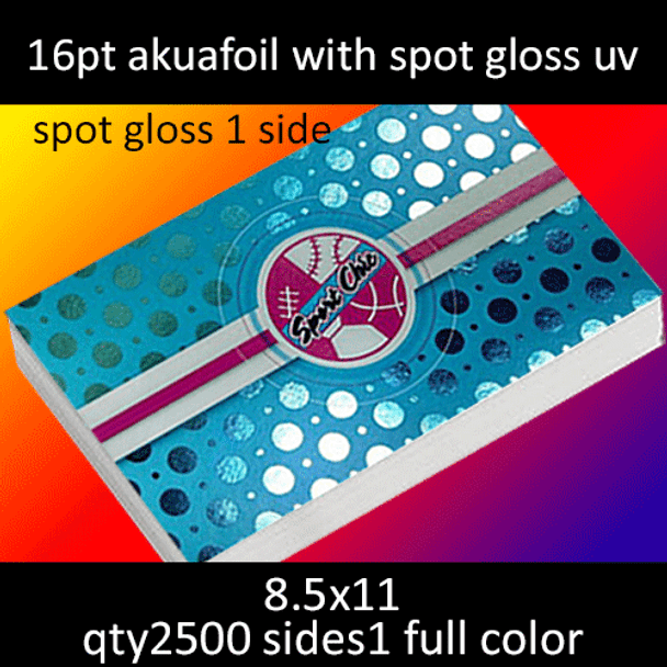 16pt akuafoil with spot gloss uv 1 side, full color on 1 side, 8.5x11, qty 2500