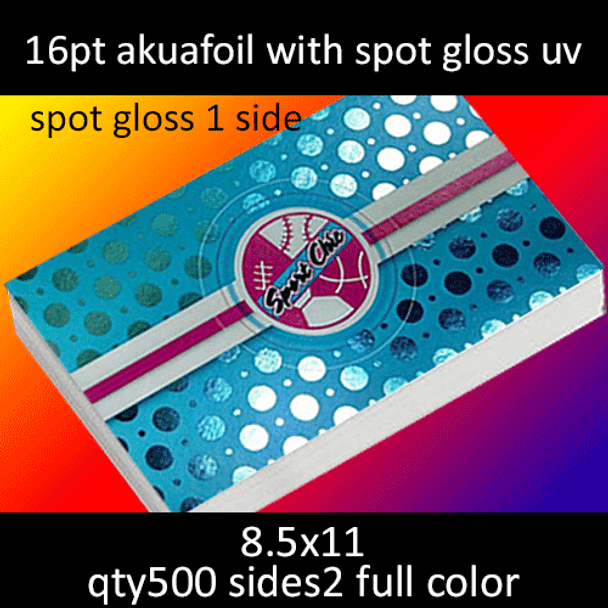 16pt akuafoil with spot gloss uv 1 side, full color on 2 sides, 8.5x11, qty 500