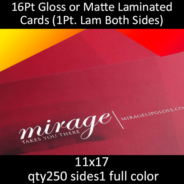 16Pt gloss or matte laminated cards, full color on 1 side, 11x17, qty 250