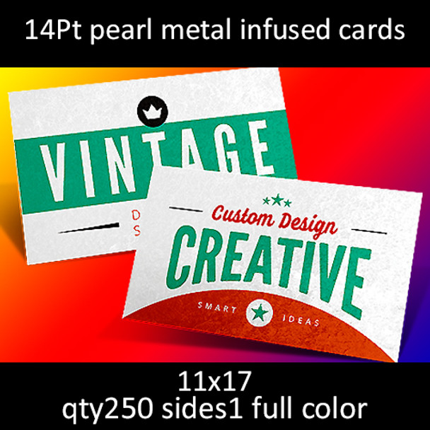 14Pt pearl metal infused cards, full color on 1 side, 11x17, qty 250