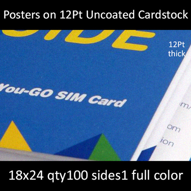 Posters on 12Pt Uncoated Cardstock 18x24  Inches, Full Color 1 Side, 100 for $319
