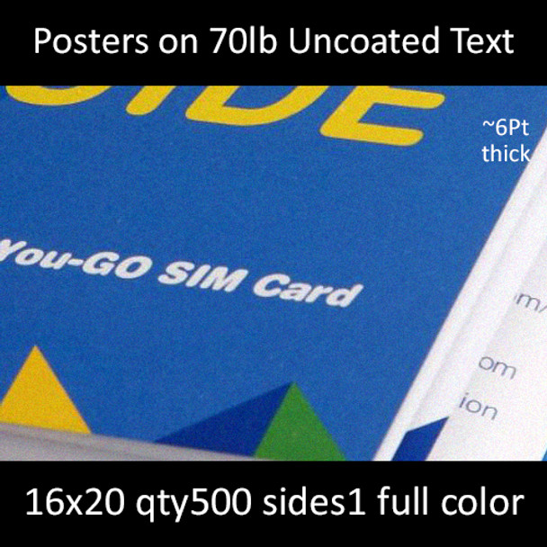 Posters on 70lb Uncoated Text 16x20  Inches, Full Color 1 Side, 500 for $430