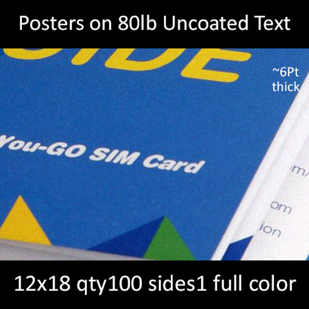 Posters on 80lb Uncoated Text 12x18  Inches, Full Color 1 Side, 100 for $87