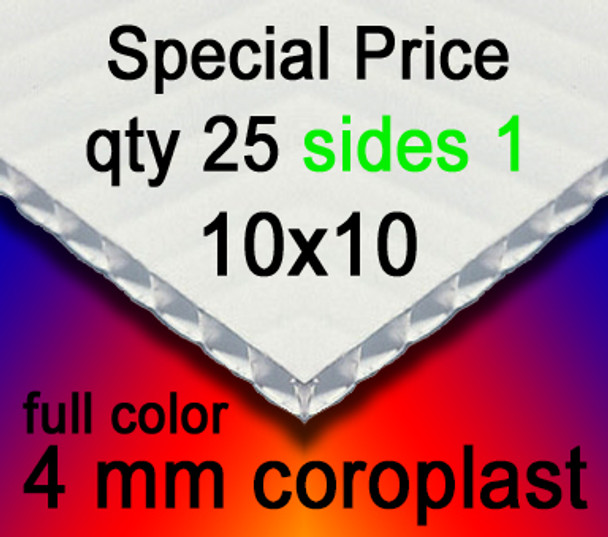 Full Color Coroplast 4mm White Special Price Quantity 25 Sides 1 10" x 10"