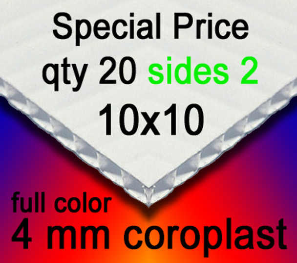 Full Color Coroplast 4mm White Special Price Quantity 20 Sides 2 10" x 10"