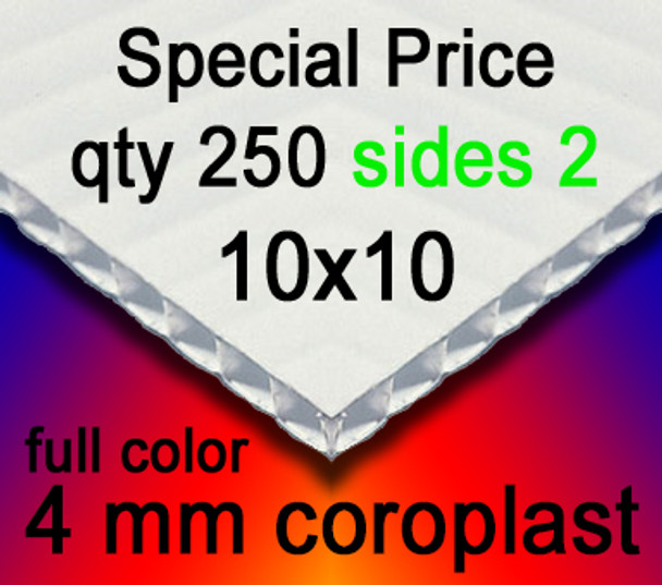 Full Color Coroplast 4mm White Special Price Quantity 250 Sides 2 10" x 10"