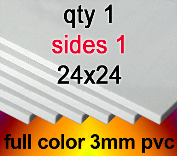 Full Color 3mm PVC, 1 to 10 from $31, 24x24, 1 side,