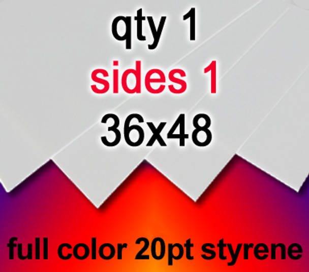 Full Color 20Pt Styrene, 1 for $32, 36x48, 1 side,