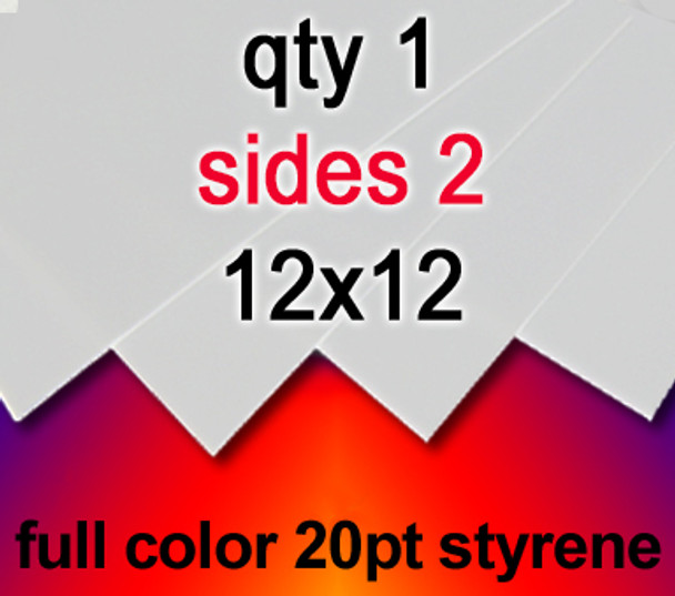Full Color 20Pt Styrene, 1 for $17, 12x12, 2 sides,