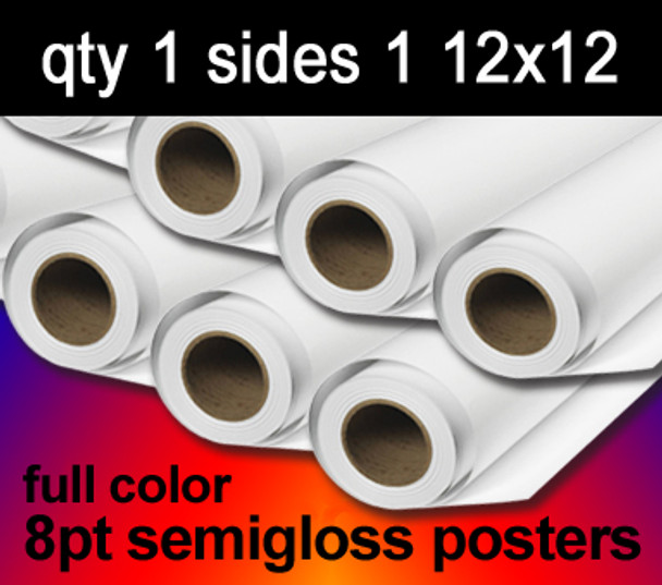 Full Color 8 mil semigloss posters, 1 to 10 from $19, 12x12, sides 1