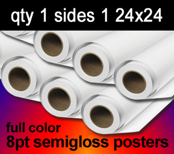 Full Color 8 mil semigloss posters, 1 to 10 from $27, 24x24, sides 1