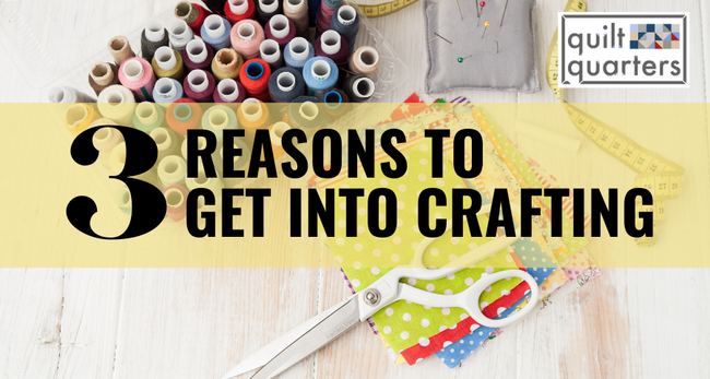 3 Reasons to Get Into Crafting