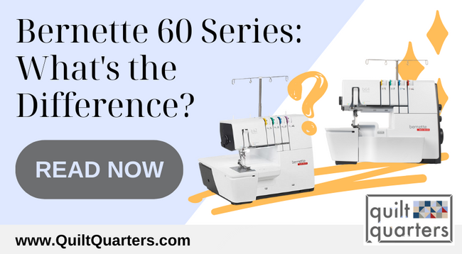 Bernette 60 Series - What's the Difference?