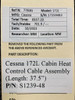 Cessna Aircraft Parts S1239-48 Cessna 172L Cabin Heat Control Cable Assembly (Length: 37.5") 