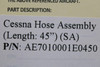 Cessna Aircraft Parts AE7010001E0450 Cessna Hose Assembly (Length: 45") (NEW OLD STOCK) (SA) 