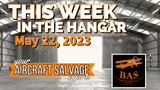 New in the Aircraft Salvage Hangar - May 22nd, 2023