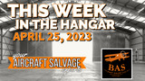 New In The Aircraft Salvage Hangar - April 25th, 2023