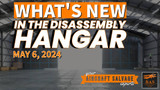 New In The Aircraft Salvage Hangar -May 6, 2024
