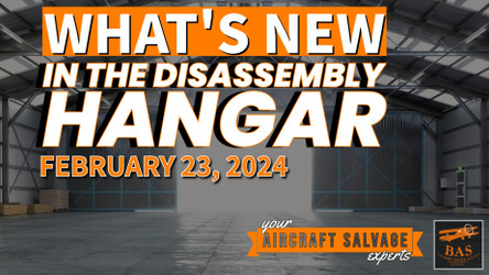 New In The Aircraft Salvage Hangar - February 23, 2024