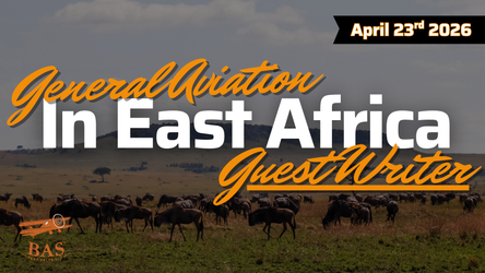 General Aviation in East Africa: Beautiful, Brutal, and Full of Promise