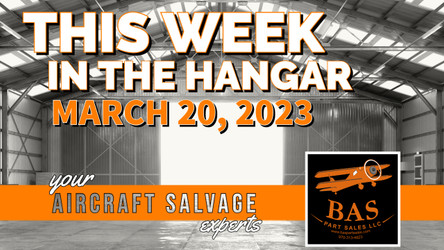 New In The Aircraft Salvage Hangar - March 20th, 2023