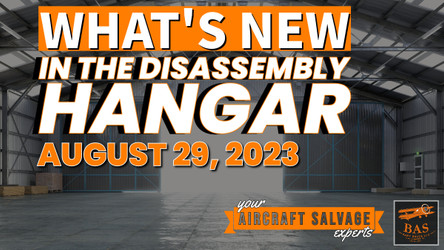 New in the Aircraft Salvage Hangar - August 29th, 2023