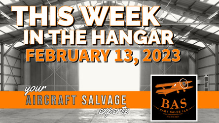 New In The Aircraft Salvage Hangar - February 13, 2023