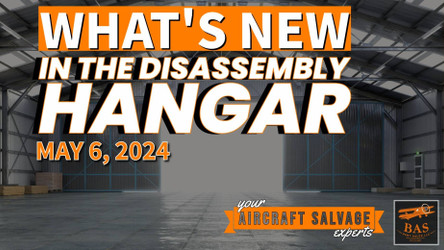 New In The Aircraft Salvage Hangar - May 6, 2024