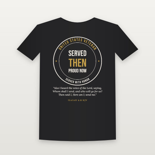 Served Then · Proud Now Veteran Short Sleeve Tee with Isaiah 6:8 (Badge) - Black