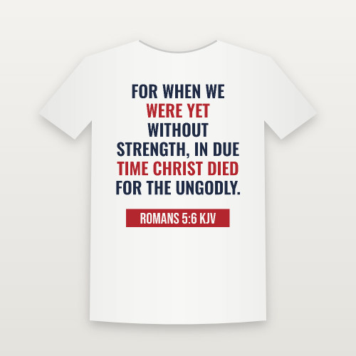 Romans 5:6 KJV Christian T-Shirt (Bold Type) - White