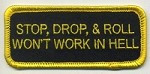 Flat-lay product photo of the Stop Drop  Roll Won't Work in Hell Patch embroidered iron-on biker patch, showing full color detail, lettering, and stitching, sold at Forever And Always Online.