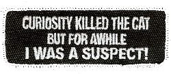 Product photo of Curiosity Killed The Cat But For A While I Was A Suspect available at Forever And Always Online, Farmerville, Louisiana.