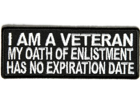 I Am A Veteran My Oath of Enlistment Has No Expiration Date Patch