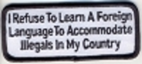 Forever And Always Carries I Refuse To Learn A Foreign Language To Accommodate Illegals 3.5 x 1.5 Patches Forever And Always Carries I Refuse To Learn A Foreign Language To Accommodate Illegals 3.5 x 1.5 Patches